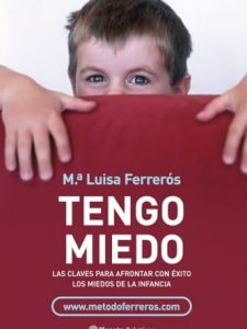 Tengo Miedo: Las Claves Para Afrontar Con Éxito Los Miedos Infantiles