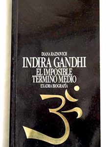 Indira Gandhi, El Imposible Termino Medio