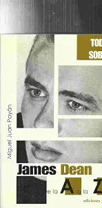 TODO SOBRE JAMES DEAN. DE LA A A LA Z