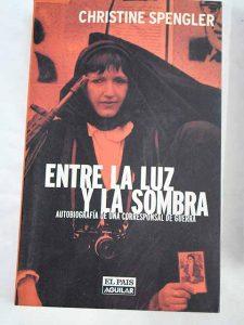 Entre la Luz y la Sombra. Autobiografia de una Corresponsal de Guerra